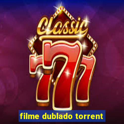 filme dublado torrent